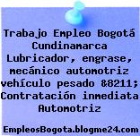 Trabajo Empleo Bogotá Cundinamarca Lubricador, engrase, mecánico automotriz vehículo pesado &8211; Contratación inmediata Automotriz