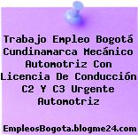 Trabajo Empleo Bogotá Cundinamarca Mecánico Automotriz Con Licencia De Conducción C2 Y C3 Urgente Automotriz
