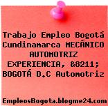 Trabajo Empleo Bogotá Cundinamarca MECÁNICO AUTOMOTRIZ EXPERIENCIA, &8211; BOGOTÁ D.C Automotriz