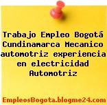 Trabajo Empleo Bogotá Cundinamarca Mecanico automotriz experiencia en electricidad Automotriz