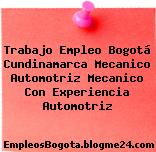 Trabajo Empleo Bogotá Cundinamarca Mecanico Automotriz Mecanico Con Experiencia Automotriz