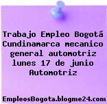 Trabajo Empleo Bogotá Cundinamarca mecanico general automotriz lunes 17 de junio Automotriz
