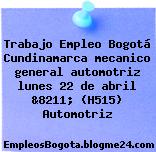 Trabajo Empleo Bogotá Cundinamarca mecanico general automotriz lunes 22 de abril &8211; (H515) Automotriz