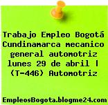 Trabajo Empleo Bogotá Cundinamarca mecanico general automotriz lunes 29 de abril | (T-446) Automotriz