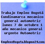 Trabajo Empleo Bogotá Cundinamarca mecanico general automotriz lunes 7 de octubre 1 año mecanico general urgente Automotriz