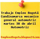 Trabajo Empleo Bogotá Cundinamarca mecanico general automotriz martes 30 de abril Automotriz