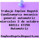 Trabajo Empleo Bogotá Cundinamarca mecanico general automotriz miercoles 2 de octubre &8211; KT258 Automotriz