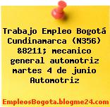 Trabajo Empleo Bogotá Cundinamarca (N356) &8211; mecanico general automotriz martes 4 de junio Automotriz