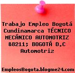 Trabajo Empleo Bogotá Cundinamarca TÉCNICO MECÁNICO AUTOMOTRIZ &8211; BOGOTÁ D.C Automotriz