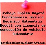 Trabajo Empleo Bogotá Cundinamarca Técnico Mecánico Automotriz Bogotá con licencia de conducción de vehículo Automotriz