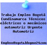 Trabajo Empleo Bogotá Cundinamarca Técnicos eléctricos o mecánicos automotriz Urgente Automotriz
