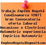 Trabajo Empleo Bogotá Cundinamarca V207] Gran Convocatoria oferta laboral Mecanicos o Electricos Automotriz experiencia Empirica Automotriz