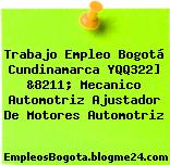 Trabajo Empleo Bogotá Cundinamarca YQQ322] &8211; Mecanico Automotriz Ajustador De Motores Automotriz