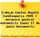 Trabajo Empleo Bogotá Cundinamarca Z585 | mecanico general automotriz lunes 17 de junio Automotriz
