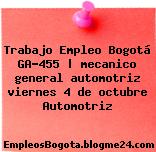 Trabajo Empleo Bogotá GA-455 | mecanico general automotriz viernes 4 de octubre Automotriz