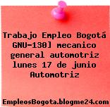 Trabajo Empleo Bogotá GNU-130] mecanico general automotriz lunes 17 de junio Automotriz
