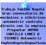Trabajo Empleo Bogotá Gran convocatoria de mecánicos o eléctricos automotriz contrato directo con la empresa Preguntar MAYRA CANTILLO LUNES A VIERNES Automotriz