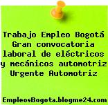 Trabajo Empleo Bogotá Gran convocatoria laboral de eléctricos y mecánicos automotriz Urgente Automotriz