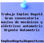 Trabajo Empleo Bogotá Gran convocatoria masiva de mecánicos y eléctricos automotriz Urgente Automotriz