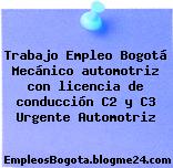 Trabajo Empleo Bogotá Mecánico automotriz con licencia de conducción C2 y C3 Urgente Automotriz