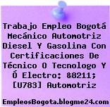 Trabajo Empleo Bogotá Mecánico Automotriz Diesel Y Gasolina Con Certificaciones De Técnico O Tecnologo Y Ó Electro: &8211; [U783] Automotriz