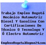 Trabajo Empleo Bogotá Mecánico Automotriz Diesel Y Gasolina Con Certificaciones De Técnico O Tecnologo Y Ó Electro Automotriz