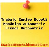 Trabajo Empleo Bogotá Mecánico automotriz Frenos Automotriz