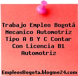 Trabajo Empleo Bogotá Mecanico Automotriz Tipo A B Y C Contar Con Licencia B1 Automotriz