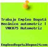 Trabajo Empleo Bogotá Mecánico automotriz | VNK075 Automotriz