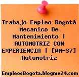 Trabajo Empleo Bogotá Mecanico De Mantenimiento | AUTOMOTRIZ CON EXPERIENCIA | [WM-37] Automotriz