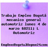 Trabajo Empleo Bogotá mecanico general automotriz lunes 4 de marzo &8211; L Automotriz