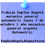Trabajo Empleo Bogotá mecanico general automotriz lunes 7 de octubre 1 año mecanico general urgente Automotriz