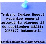 Trabajo Empleo Bogotá mecanico general automotriz viernes 13 de septiembre &8211; (CP817) Automotriz