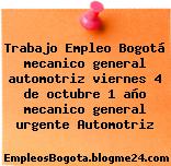 Trabajo Empleo Bogotá mecanico general automotriz viernes 4 de octubre 1 año mecanico general urgente Automotriz