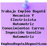 Trabajo Empleo Bogotá Mecanico Y Electricista Automotriz Conocimientos Carros Inyección Gasolin Automotriz