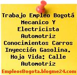 Trabajo Empleo Bogotá Mecanico Y Electricista Automotriz Conocimientos Carros Inyección Gasolina. Hoja Vida: Calle Automotriz