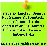 Trabajo Empleo Bogotá Mecánicos Automotriz Con licencia de conducción B1 &8211; Estabilidad laboral Automotriz