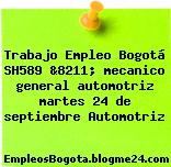 Trabajo Empleo Bogotá SH589 &8211; mecanico general automotriz martes 24 de septiembre Automotriz