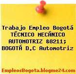 Trabajo Empleo Bogotá TÉCNICO MECÁNICO AUTOMOTRIZ &8211; BOGOTÁ D.C Automotriz