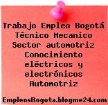 Trabajo Empleo Bogotá Técnico Mecanico Sector automotriz Conocimiento eléctricos y electrónicos Automotriz
