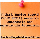 Trabajo Empleo Bogotá V-512 &8211; mecanico automotriz con experiencia Automotriz