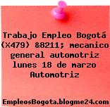 Trabajo Empleo Bogotá (X479) &8211; mecanico general automotriz lunes 18 de marzo Automotriz
