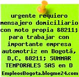 urgente requiero mensajero domiciliario con moto propia &8211; para trabajar con importante empresa automotriz en Bogotá, D.C. &8211; SUMMAR TEMPORALES SAS en D