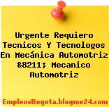Urgente Requiero Tecnicos Y Tecnologos En Mecánica Automotriz &8211; Mecanico Automotriz