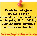 Vendedor viajero &8211; sector repuestos o automotriz en Bogotá, D.C. &8211; COMPLEMENTOS HUMANOS en Distrito Capital