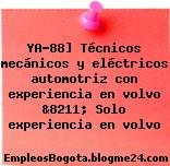 YA-88] Técnicos mecánicos y eléctricos automotriz con experiencia en volvo &8211; Solo experiencia en volvo