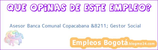Asesor Banca Comunal Copacabana &8211; Gestor Social
