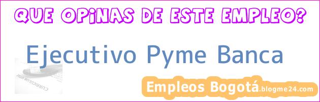 Ejecutivo Pyme Banca