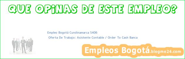 Empleo Bogotá Cundinamarca S406 | Oferta De Trabajo: Asistente Contable / Order To Cash Banca