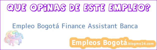 Empleo Bogotá Finance Assistant Banca